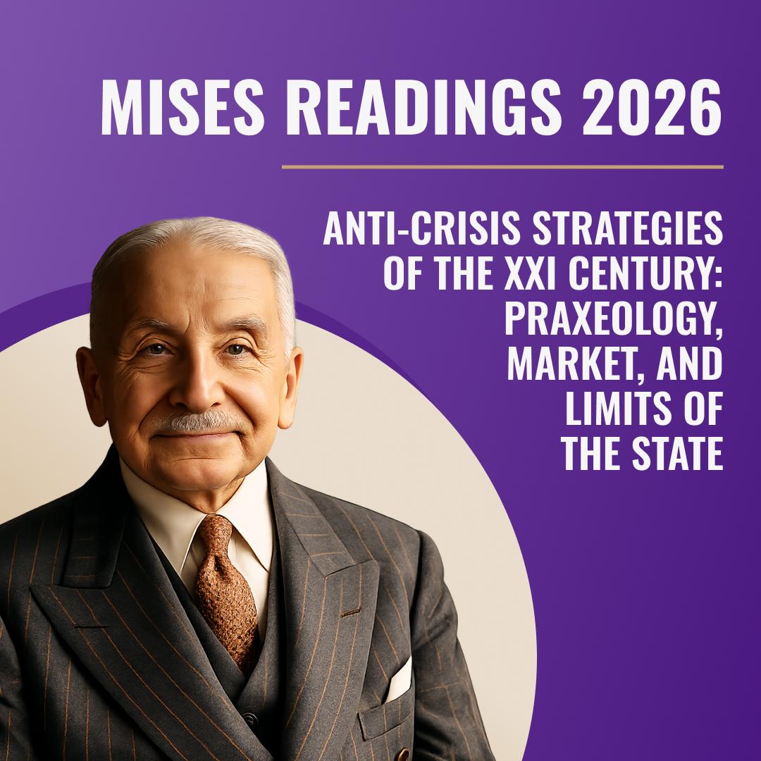 Mises Readings 2026. Anti-Crisis Strategies for the XXI Century: Praxeology, Market, and Limits of the State image